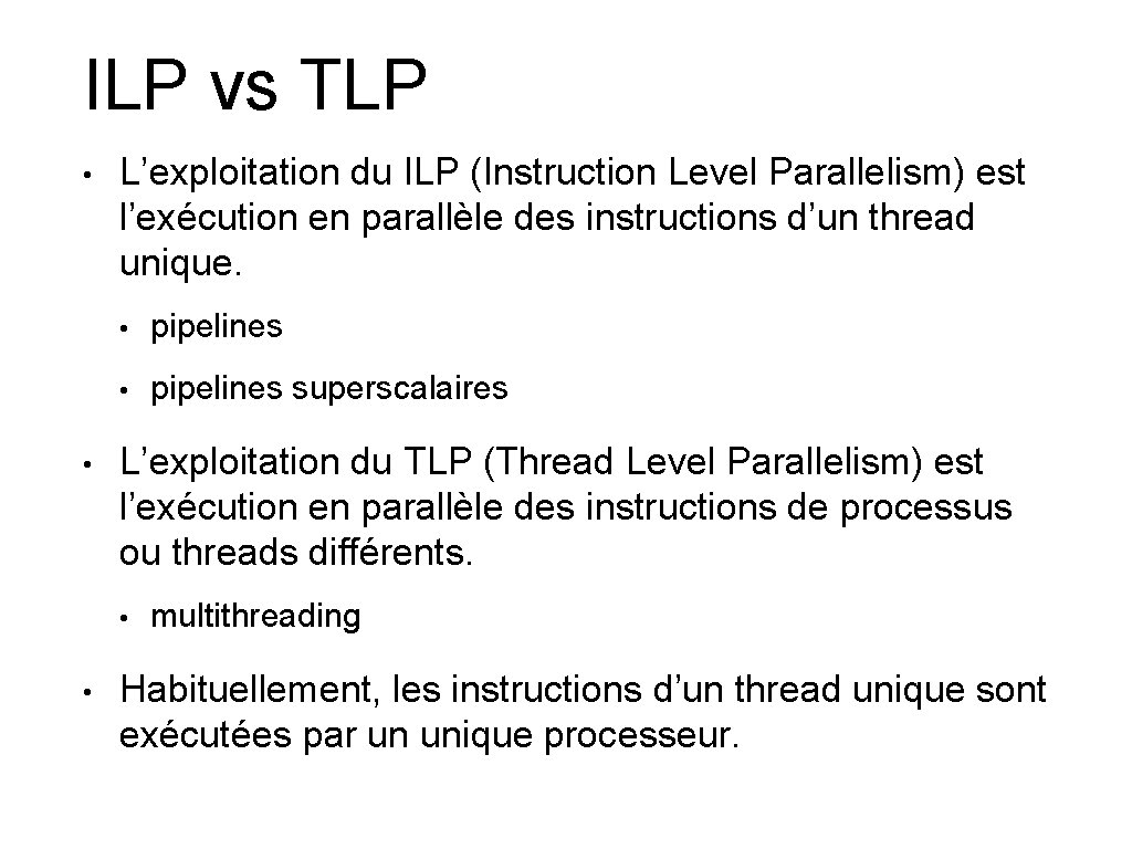 ILP vs TLP • • L’exploitation du ILP (Instruction Level Parallelism) est l’exécution en