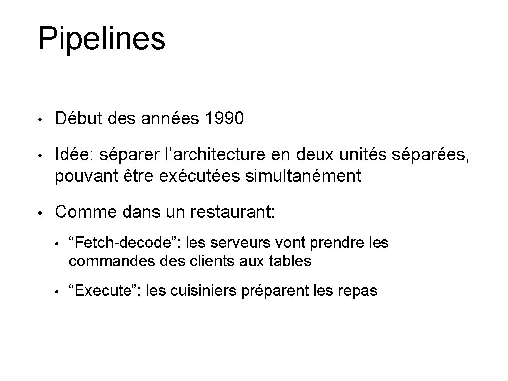 Pipelines • Début des années 1990 • Idée: séparer l’architecture en deux unités séparées,