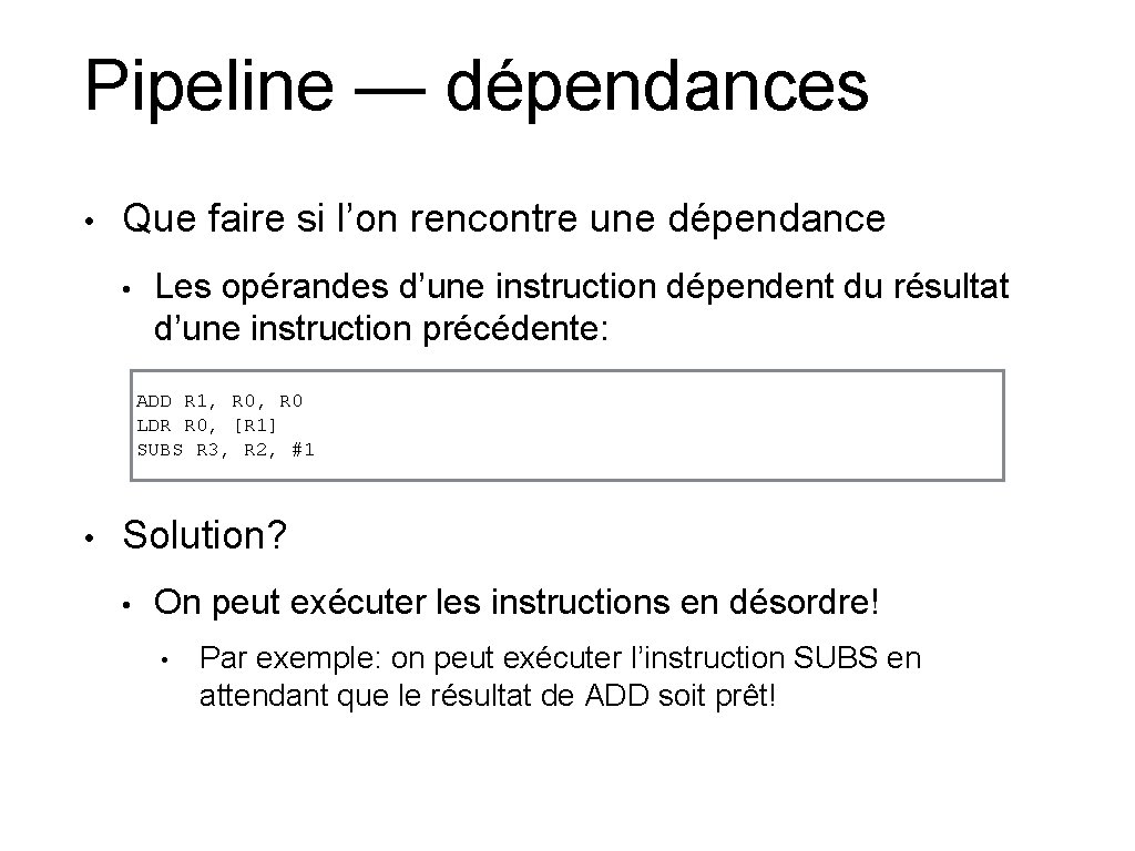 Pipeline — dépendances • Que faire si l’on rencontre une dépendance • Les opérandes