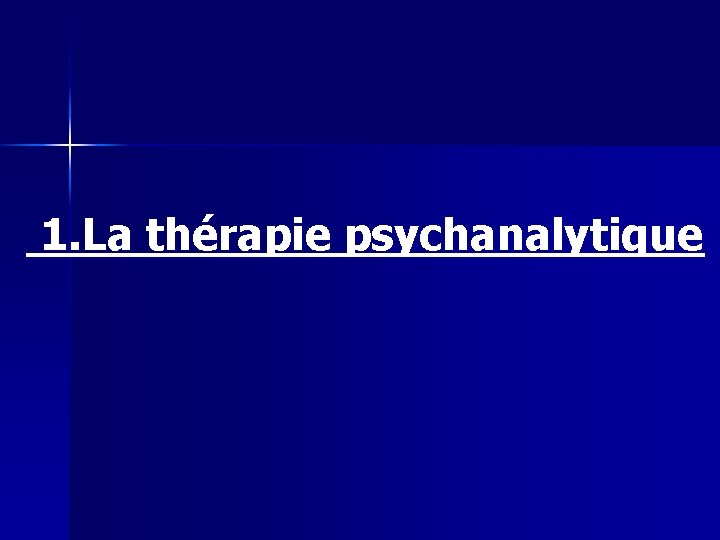  1. La thérapie psychanalytique 