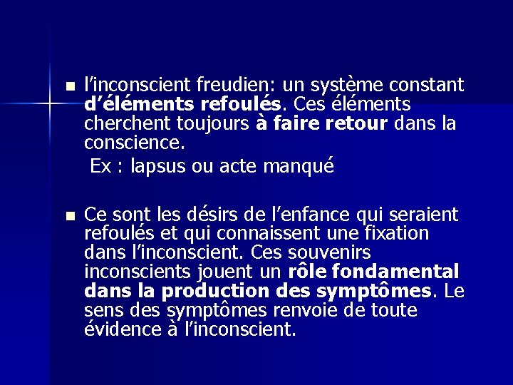 l’inconscient freudien: un système constant d’éléments refoulés. Ces éléments cherchent toujours à faire retour