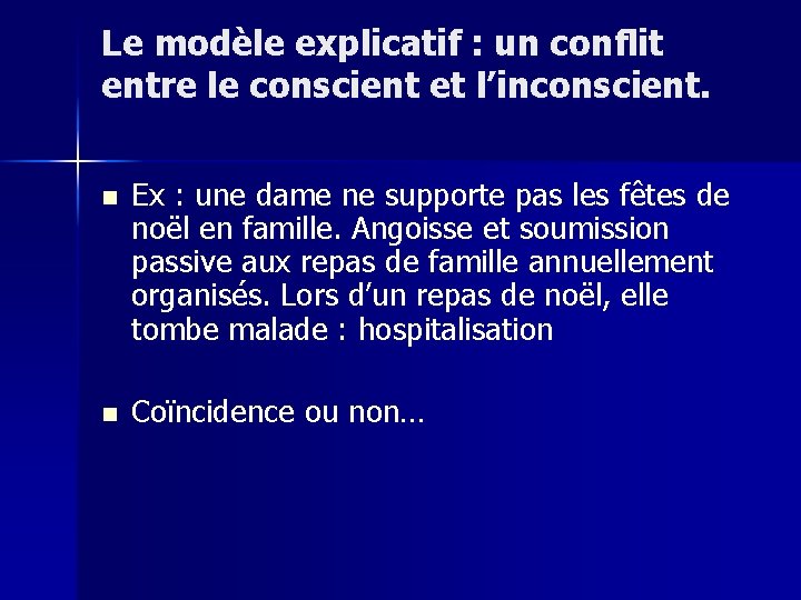 Le modèle explicatif : un conflit entre le conscient et l’inconscient. n Ex :