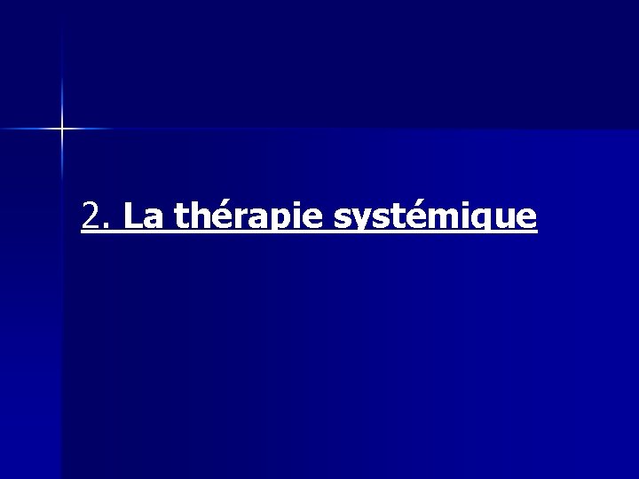 2. La thérapie systémique 