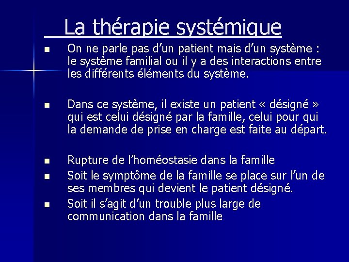  La thérapie systémique n On ne parle pas d’un patient mais d’un système