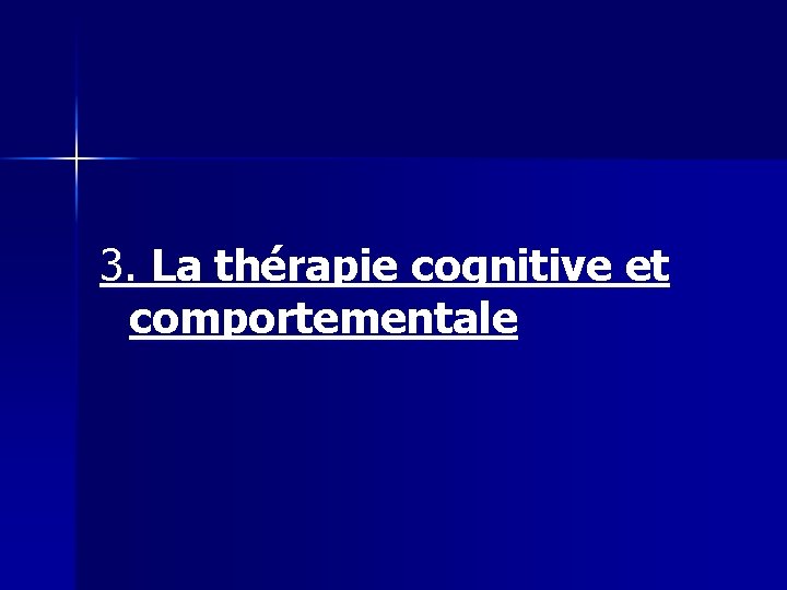 3. La thérapie cognitive et comportementale 