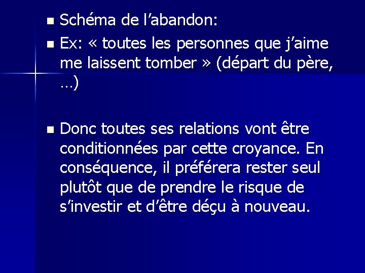 Schéma de l’abandon: n Ex: « toutes les personnes que j’aime me laissent tomber