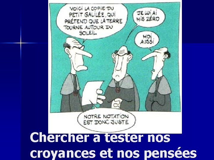 Chercher à tester nos croyances et nos pensées 