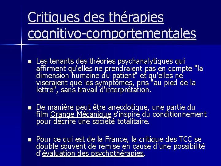 Critiques des thérapies cognitivo-comportementales n Les tenants des théories psychanalytiques qui affirment qu'elles ne