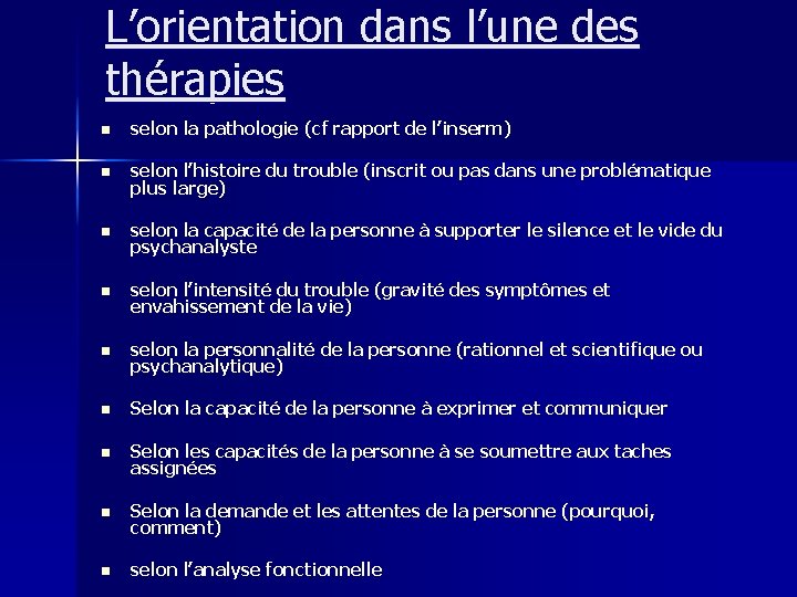 L’orientation dans l’une des thérapies n selon la pathologie (cf rapport de l’inserm) n