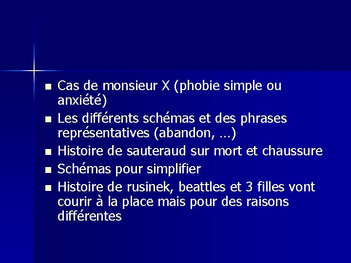 n n n Cas de monsieur X (phobie simple ou anxiété) Les différents schémas