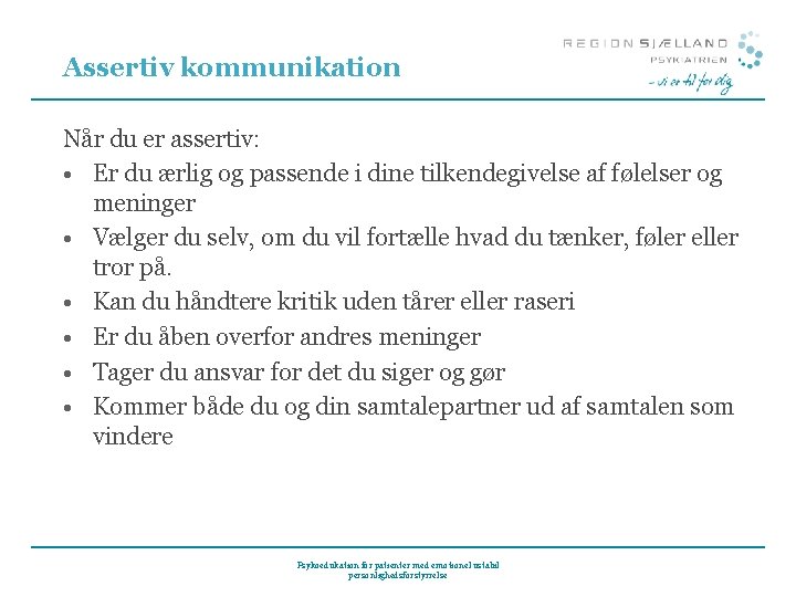 Assertiv kommunikation Når du er assertiv: • Er du ærlig og passende i dine Assertiv kommunikation Når du er assertiv: • Er du ærlig og passende i dine
