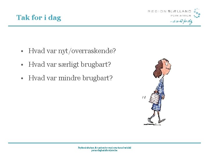 Tak for i dag • Hvad var nyt/overraskende? • Hvad var særligt brugbart? • Tak for i dag • Hvad var nyt/overraskende? • Hvad var særligt brugbart? •