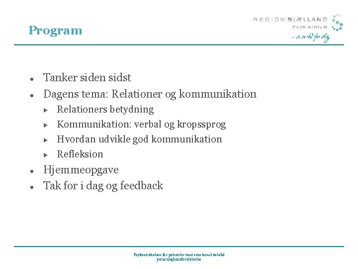Program ● ● Tanker siden sidst Dagens tema: Relationer og kommunikation ► ► ● Program ● ● Tanker siden sidst Dagens tema: Relationer og kommunikation ► ► ●