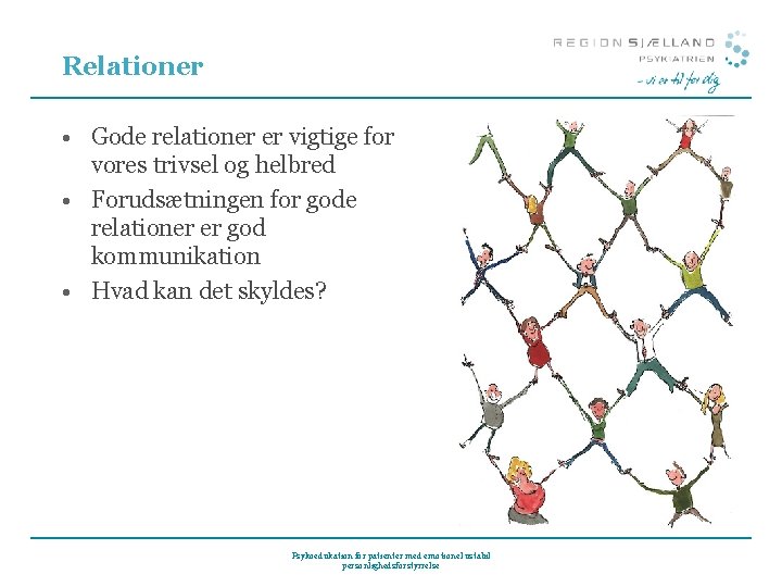 Relationer • Gode relationer er vigtige for vores trivsel og helbred • Forudsætningen for Relationer • Gode relationer er vigtige for vores trivsel og helbred • Forudsætningen for