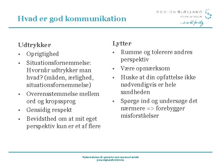Hvad er god kommunikation Udtrykker • Oprigtighed • Situationsfornemmelse: Hvornår udtrykker man hvad? (måden, Hvad er god kommunikation Udtrykker • Oprigtighed • Situationsfornemmelse: Hvornår udtrykker man hvad? (måden,