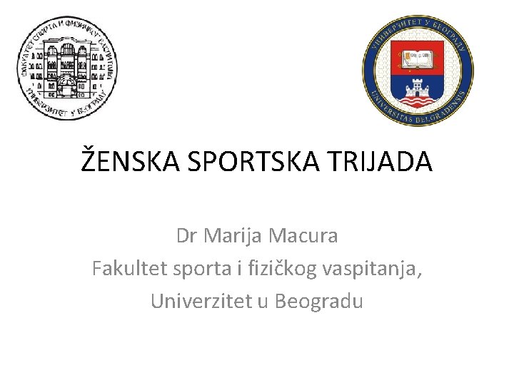 ŽENSKA SPORTSKA TRIJADA Dr Marija Macura Fakultet sporta i fizičkog vaspitanja, Univerzitet u Beogradu