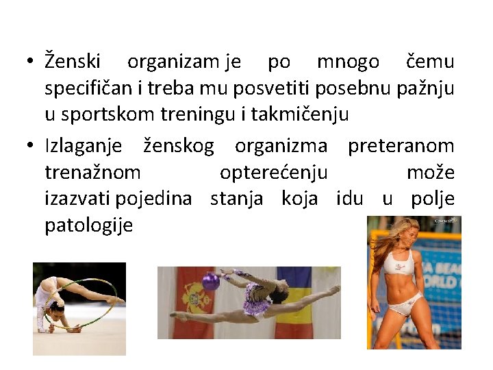  • Ženski organizam je po mnogo čemu specifičan i treba mu posvetiti posebnu