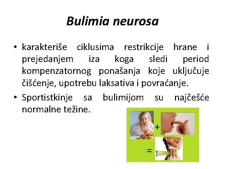 Bulimia neurosa • karakteriše ciklusima restrikcije hrane i prejedanjem iza koga sledi period kompenzatornog