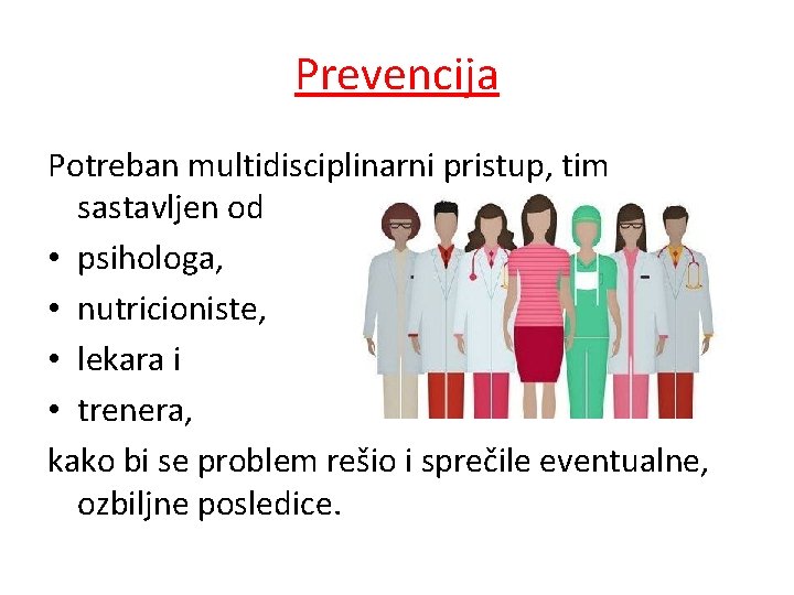 Prevencija Potreban multidisciplinarni pristup, tim sastavljen od • psihologa, • nutricioniste, • lekara i