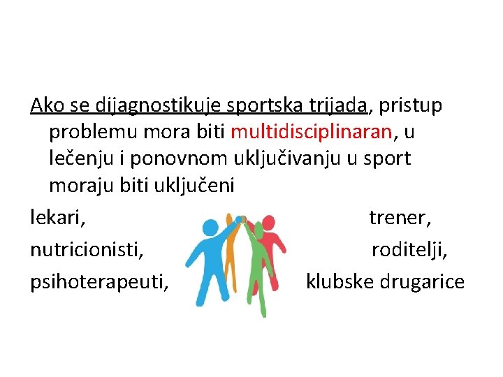 Ako se dijagnostikuje sportska trijada, pristup problemu mora biti multidisciplinaran, u lečenju i ponovnom