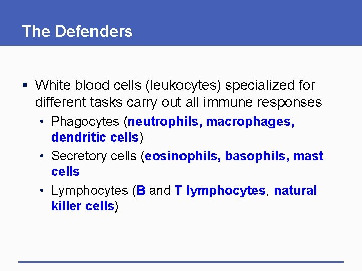 The Defenders § White blood cells (leukocytes) specialized for different tasks carry out all The Defenders § White blood cells (leukocytes) specialized for different tasks carry out all