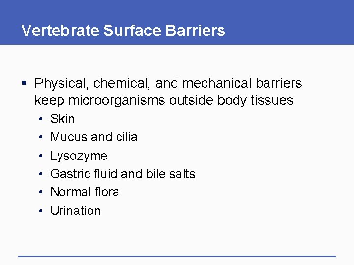 Vertebrate Surface Barriers § Physical, chemical, and mechanical barriers keep microorganisms outside body tissues Vertebrate Surface Barriers § Physical, chemical, and mechanical barriers keep microorganisms outside body tissues