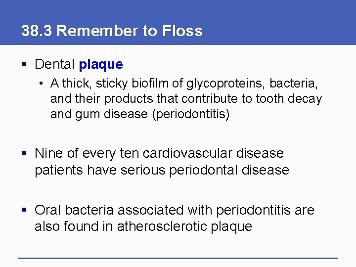 38. 3 Remember to Floss § Dental plaque • A thick, sticky biofilm of 38. 3 Remember to Floss § Dental plaque • A thick, sticky biofilm of