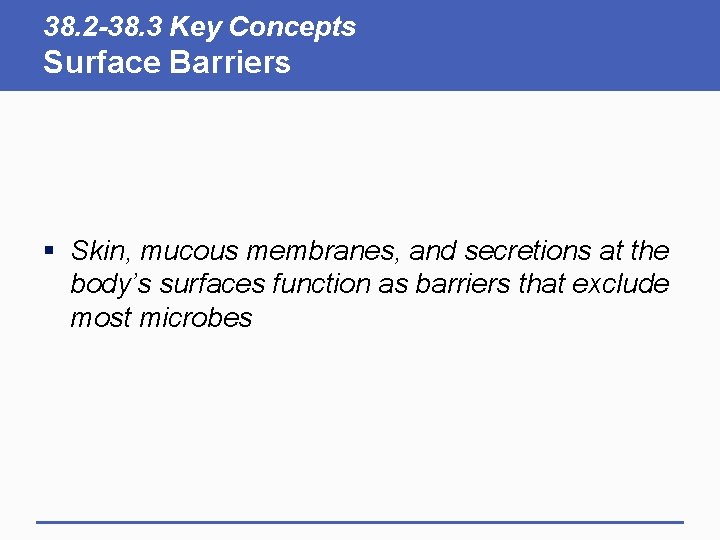 38. 2 -38. 3 Key Concepts Surface Barriers § Skin, mucous membranes, and secretions 38. 2 -38. 3 Key Concepts Surface Barriers § Skin, mucous membranes, and secretions