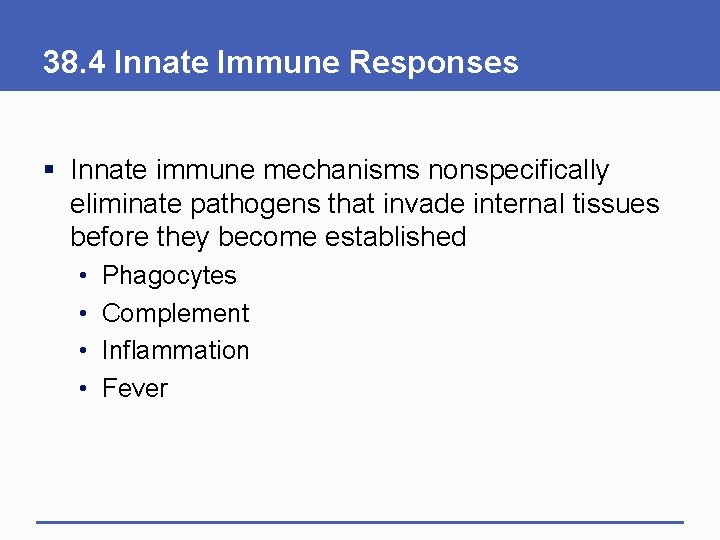 38. 4 Innate Immune Responses § Innate immune mechanisms nonspecifically eliminate pathogens that invade 38. 4 Innate Immune Responses § Innate immune mechanisms nonspecifically eliminate pathogens that invade
