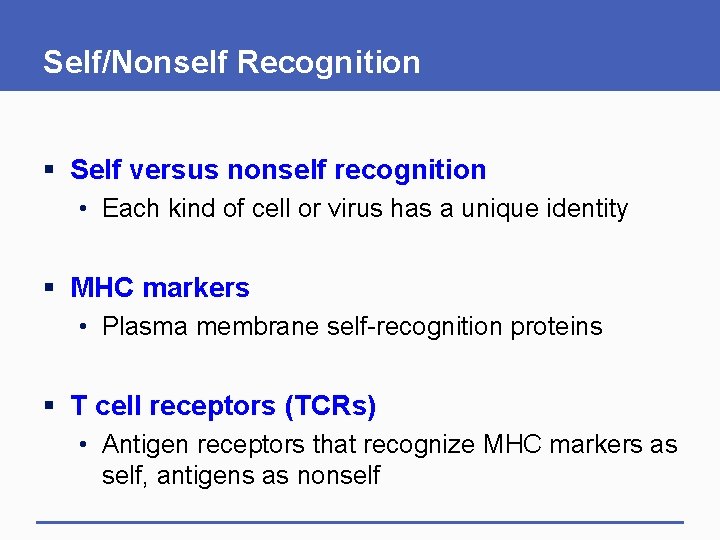 Self/Nonself Recognition § Self versus nonself recognition • Each kind of cell or virus Self/Nonself Recognition § Self versus nonself recognition • Each kind of cell or virus