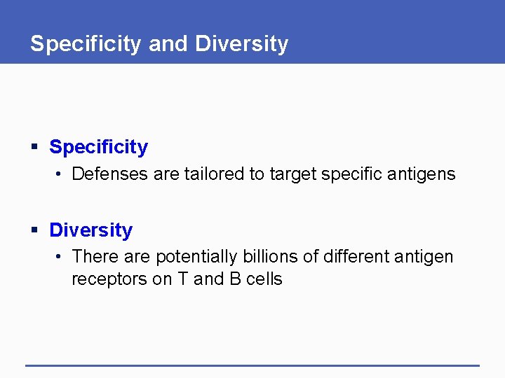 Specificity and Diversity § Specificity • Defenses are tailored to target specific antigens § Specificity and Diversity § Specificity • Defenses are tailored to target specific antigens §