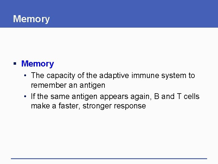 Memory § Memory • The capacity of the adaptive immune system to remember an Memory § Memory • The capacity of the adaptive immune system to remember an