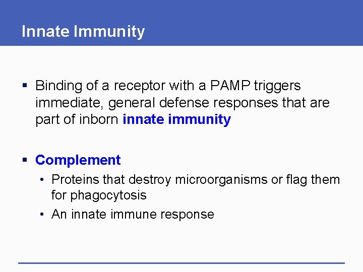 Innate Immunity § Binding of a receptor with a PAMP triggers immediate, general defense Innate Immunity § Binding of a receptor with a PAMP triggers immediate, general defense