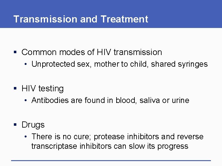 Transmission and Treatment § Common modes of HIV transmission • Unprotected sex, mother to Transmission and Treatment § Common modes of HIV transmission • Unprotected sex, mother to