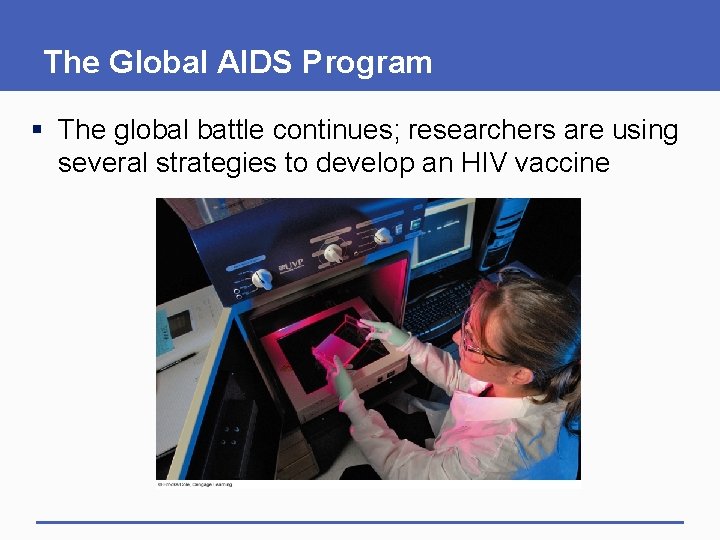 The Global AIDS Program § The global battle continues; researchers are using several strategies The Global AIDS Program § The global battle continues; researchers are using several strategies