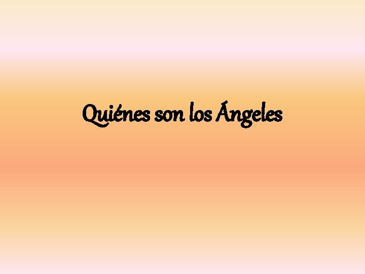 Quiénes son los Ángeles 