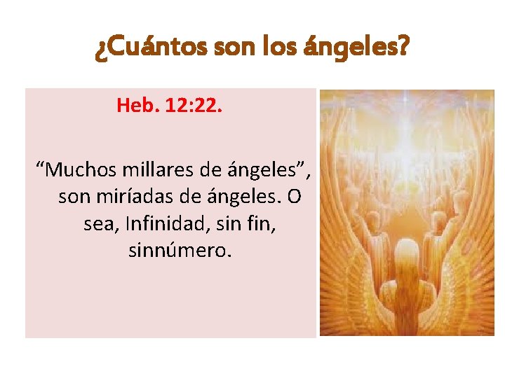 ¿Cuántos son los ángeles? Heb. 12: 22. “Muchos millares de ángeles”, son miríadas de