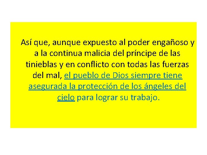  Así que, aunque expuesto al poder engañoso y a la continua malicia del