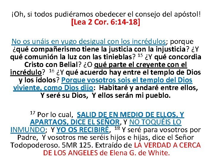  ¡Oh, si todos pudiéramos obedecer el consejo del apóstol! [Lea 2 Cor. 6: