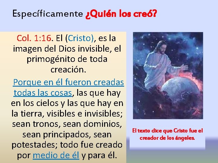  Específicamente ¿Quién los creó? Col. 1: 16. El (Cristo), es la imagen del