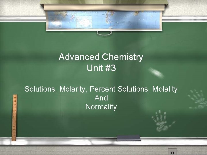 Advanced Chemistry Unit #3 Solutions, Molarity, Percent Solutions, Molality And Normality 