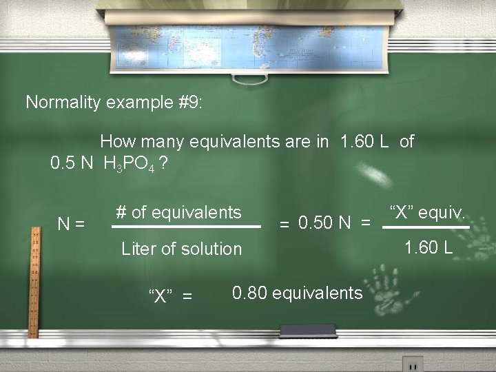 Normality example #9: How many equivalents are in 1. 60 L of 0. 5