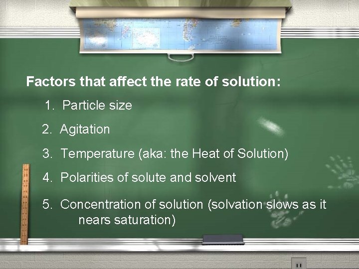 Factors that affect the rate of solution: 1. Particle size 2. Agitation 3. Temperature