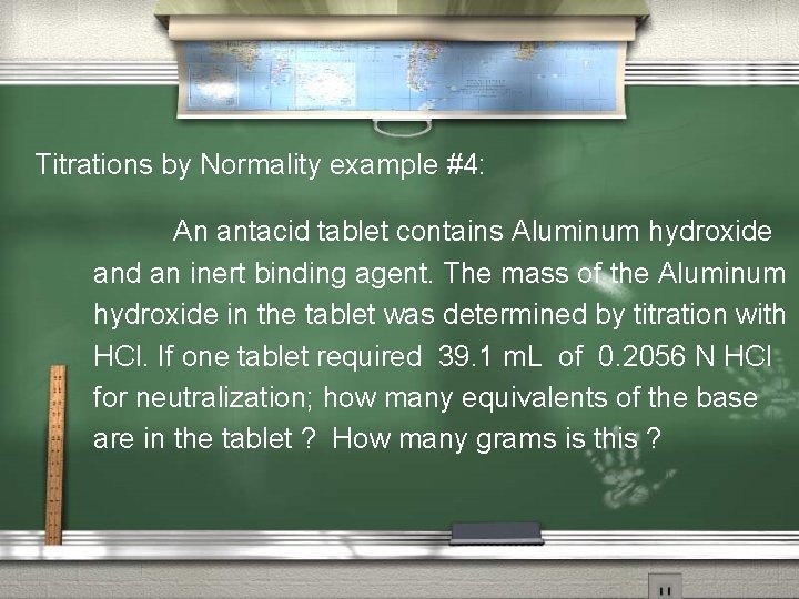 Titrations by Normality example #4: An antacid tablet contains Aluminum hydroxide and an inert