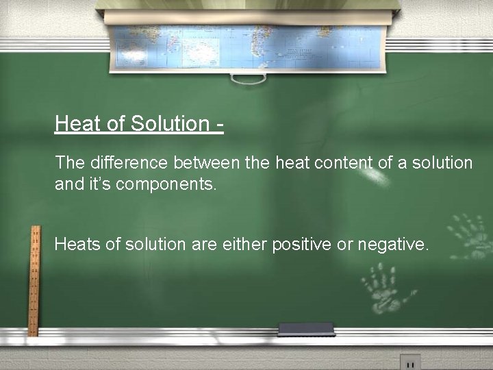 Heat of Solution The difference between the heat content of a solution and it’s