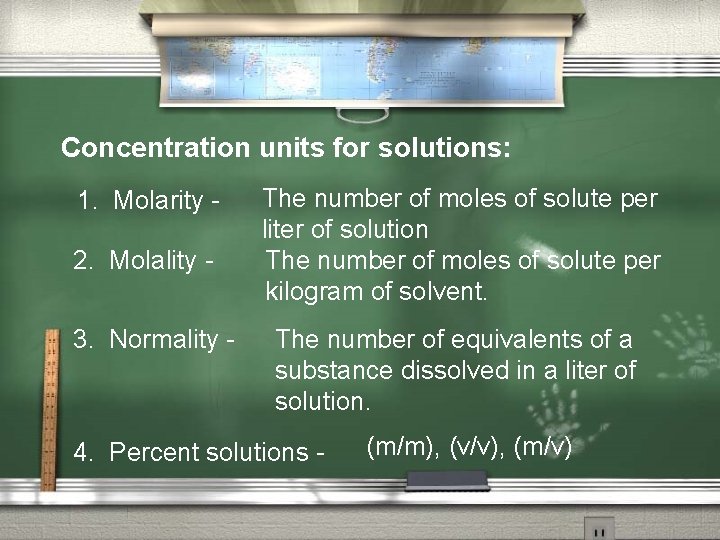 Concentration units for solutions: 1. Molarity 2. Molality 3. Normality - The number of