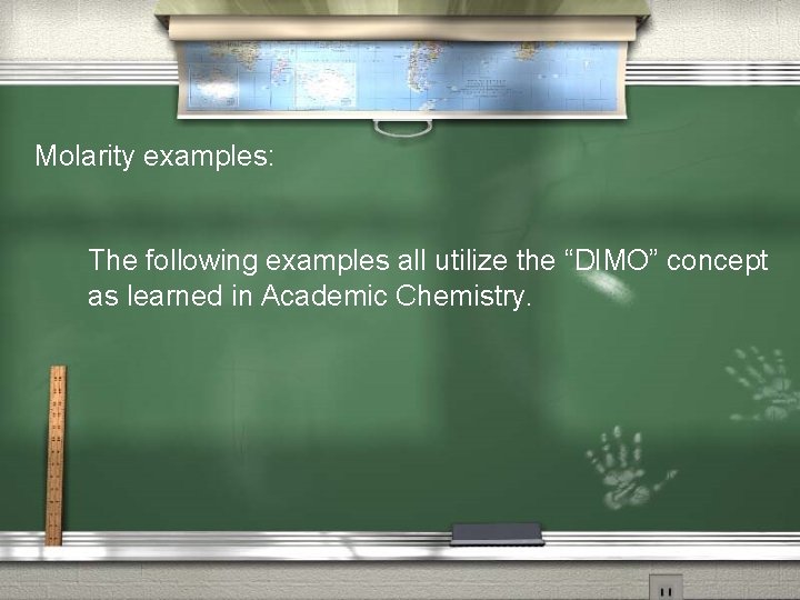 Molarity examples: The following examples all utilize the “DIMO” concept as learned in Academic