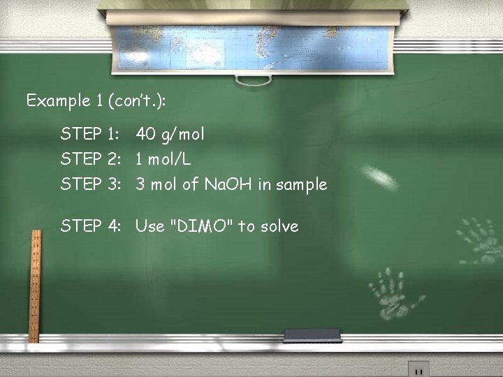 Example 1 (con’t. ): STEP 1: 40 g/mol STEP 2: 1 mol/L STEP 3: