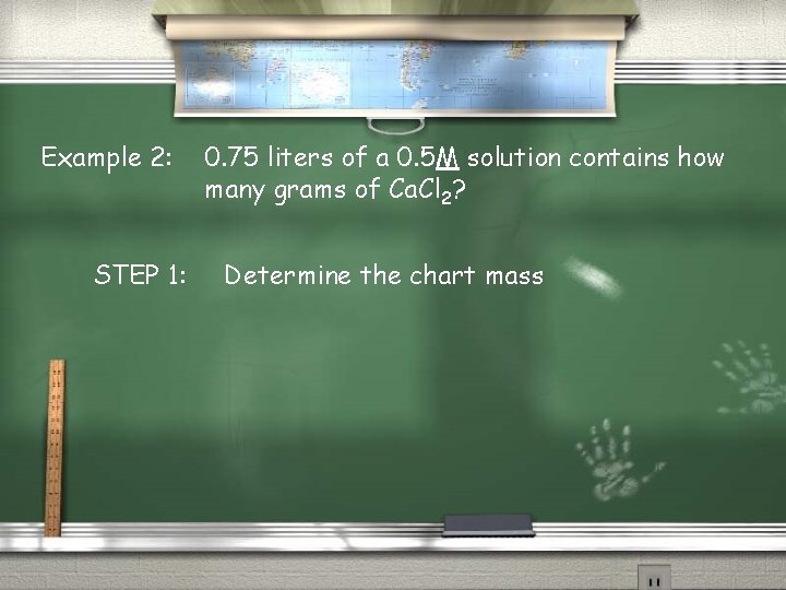 Example 2: STEP 1: 0. 75 liters of a 0. 5 M solution contains