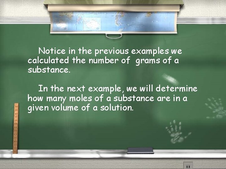 Notice in the previous examples we calculated the number of grams of a substance.